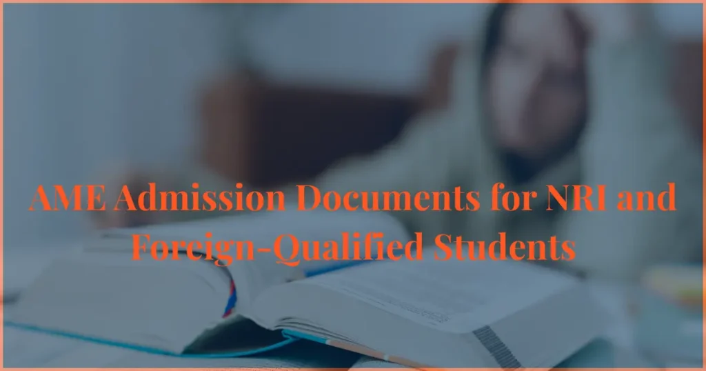 ame admission documents for nri and foreign qualified students in india