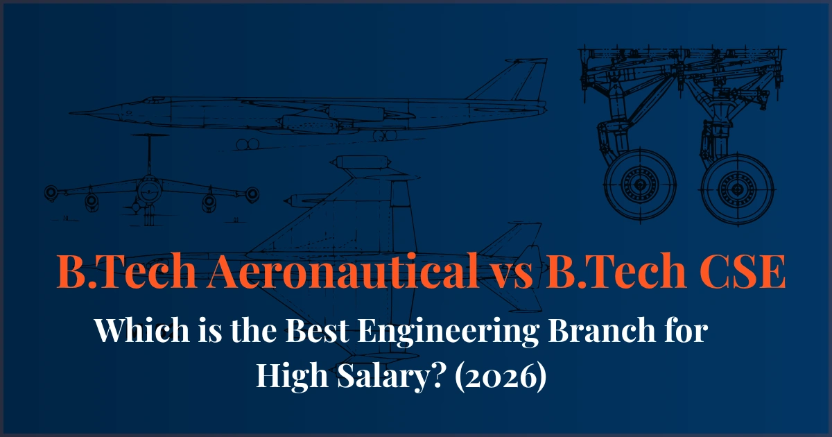 B.Tech Aeronautical vs B.Tech CSE comparison for high salary career scope jobs and future opportunities in 2026