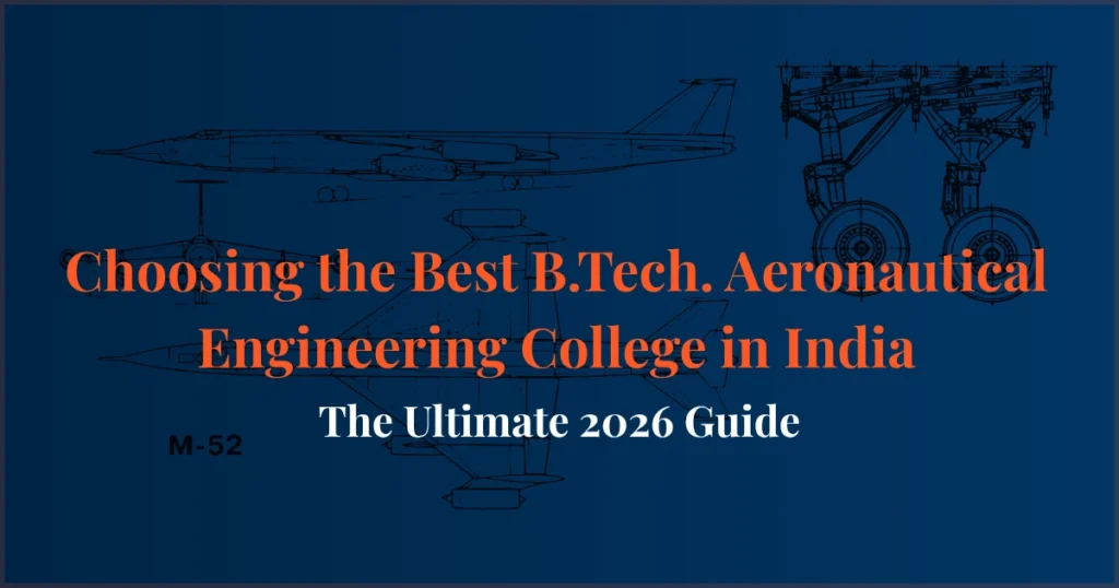 Best B.Tech Aeronautical Engineering college in India with admission process, placements, fees, rankings, and career opportunities in 2026