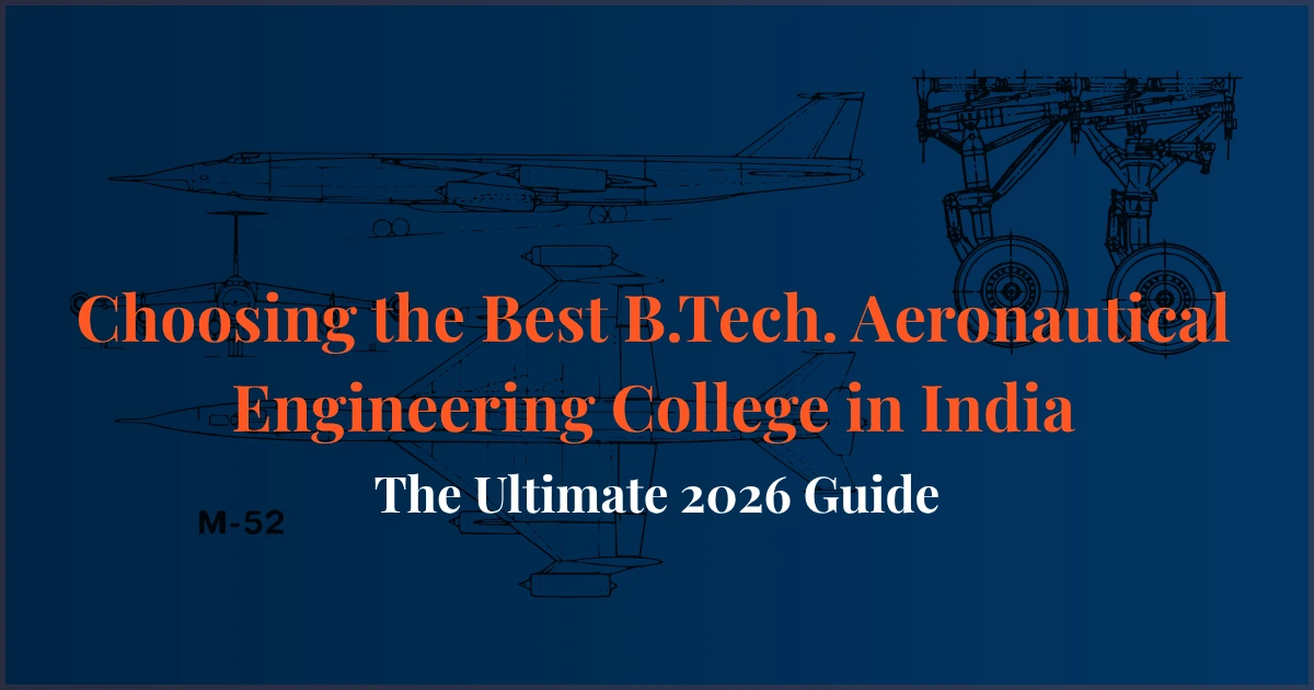 Best B.Tech Aeronautical Engineering college in India with admission process, placements, fees, rankings, and career opportunities in 2026