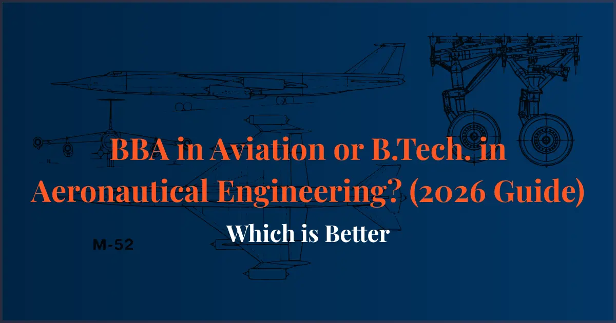 BBA in Aviation vs B.Tech in Aeronautical Engineering comparison showing career scope, salary, eligibility, admission process, and future opportunities in 2026