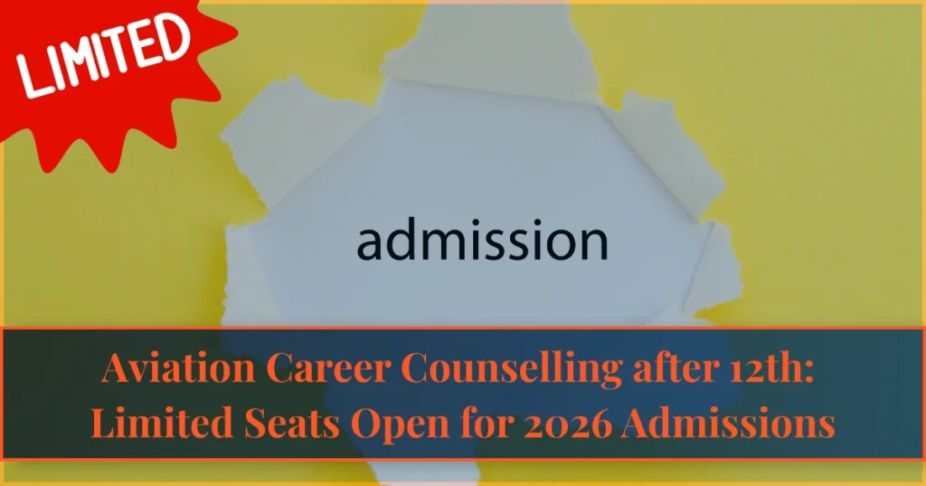 Aviation Career Counselling after 12th for 2026 admissions with limited seats, eligibility, and career guidance