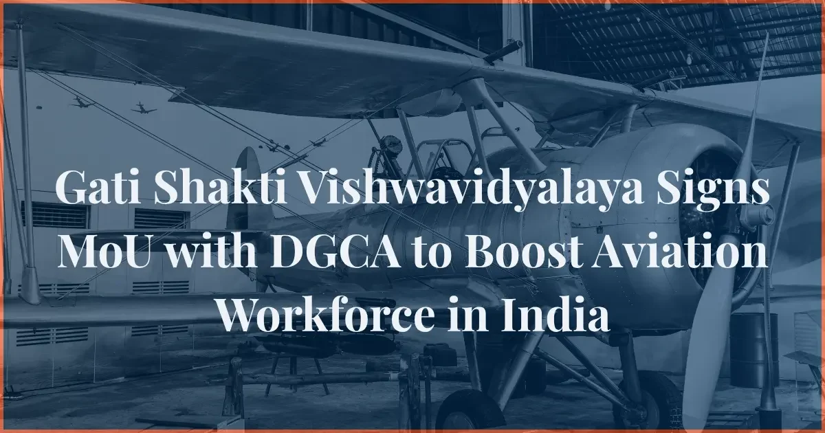 Gati Shakti Vishwavidyalaya MoU with DGCA aviation workforce India training