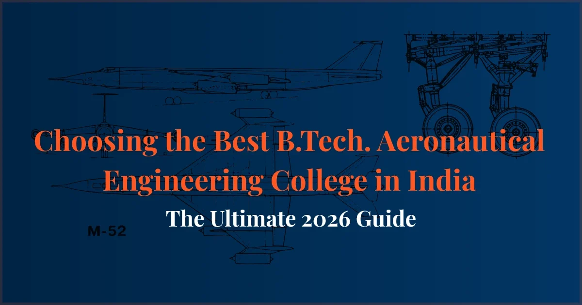 Best B.Tech Aeronautical Engineering college in India with admission process, placements, fees, rankings, and career opportunities in 2026