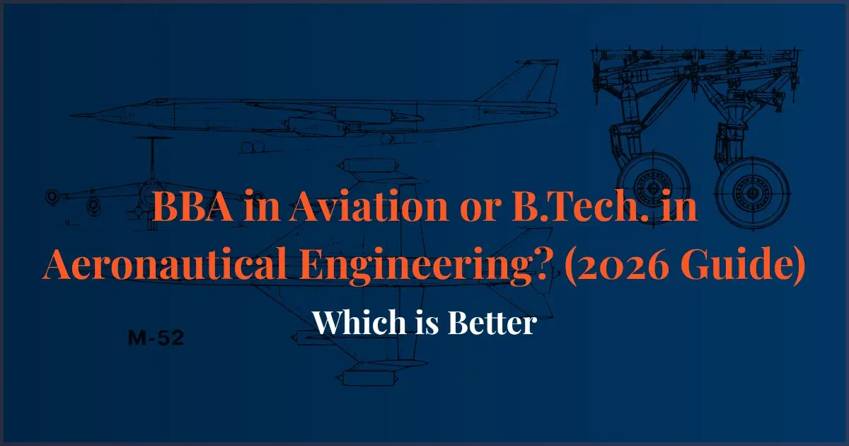 BBA in Aviation vs B.Tech Aeronautical Engineering 2026 BBA in Aviation vs B.Tech in Aeronautical Engineering comparison showing career scope, salary, eligibility, admission process, and future opportunities in 2026
