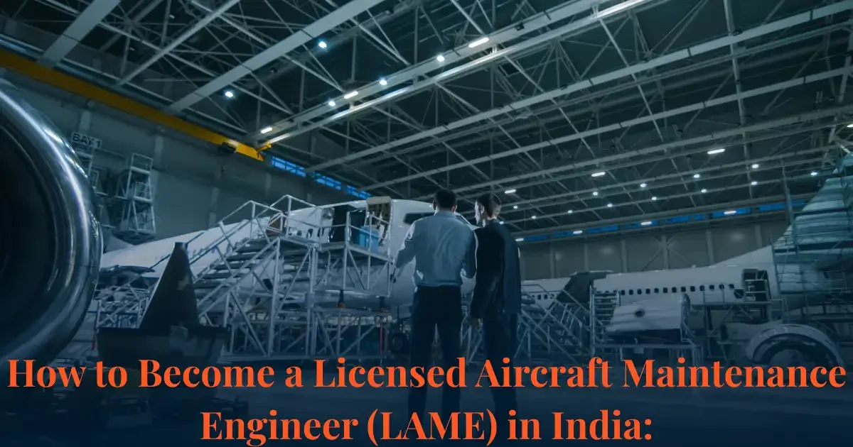How to Become a Licensed Aircraft Maintenance Engineer (LAME) in India How to Become a Licensed Aircraft Maintenance Engineer (LAME) in India